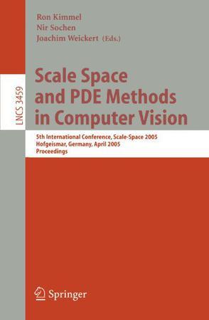 Scale space and PDE methods in computer vision 5th international conference, Scale-Space 2005, Hofgeismar, Germany, April 7-9, 2005 : proceedings