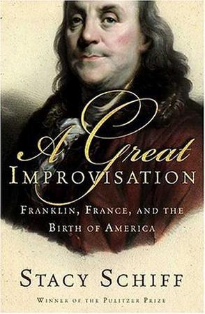 A great improvisation Franklin, France, and the birth of America