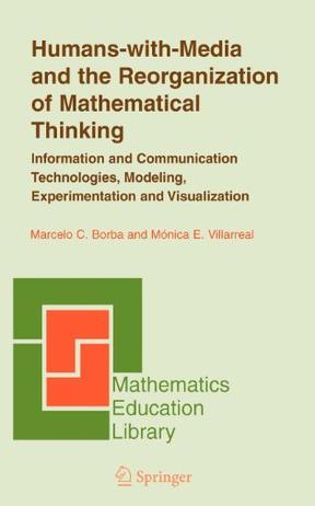 Humans-with-media and the reorganization of mathematical thinking information and communication technologies, modeling, visualization, and experimentation