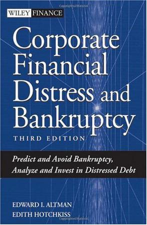 Corporate financial distress and bankruptcy predict and avoid bankruptcy, analyze and invest in distressed debt