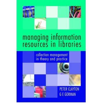 Managing information resources in libraries collection management in theory and practice