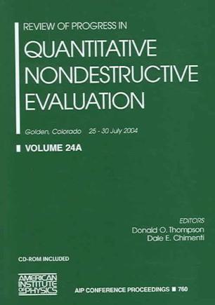 Review of progress in quantitative nondestructive evaluation Golden, Colorado, 25-30 July, 2004