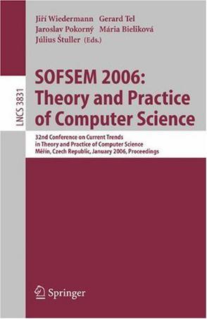 SOFSEM 2006 theory and practice of computer science : 32nd conference on current trends in theory and practice of computer science, Měřín, Czech Republic, January 21-27, 2006 : proceedings