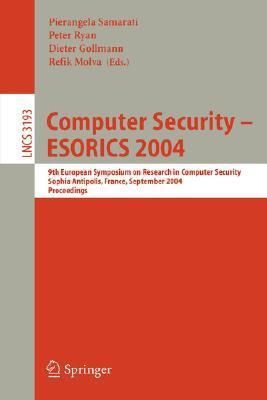 Computer Security - ESORICS 2004 9th European Symposium on Research in Computer Security, Sophia Antipolis, France, September 13-15, 2004 : proceedings