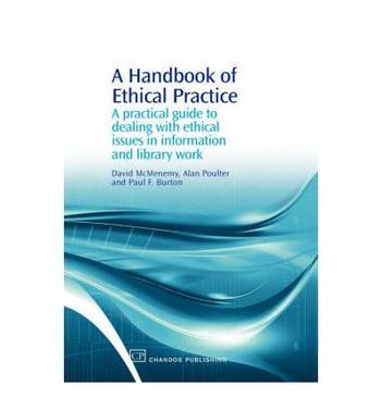 A handbook of ethical practice a practical guide to dealing with ethical issues in information and library work