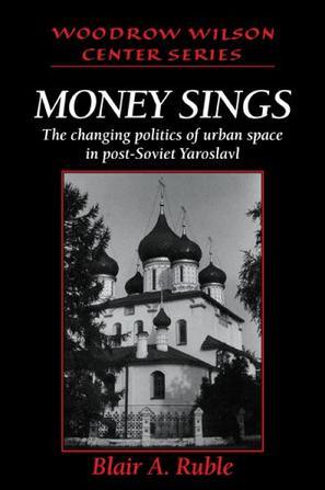 Money sings the changing politics of urban space in post-Soviet Yaroslavl