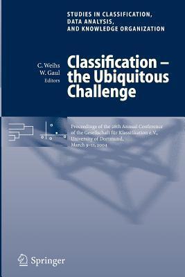 Classification, the ubiquitous challenge proceedings of the 28th Annual Conference of the Gesellschaft fu r Klassifikation e.V., University of Dortmund, March 9-11, 2004