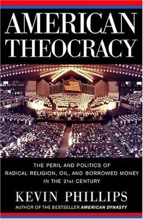 American theocracy the peril and politics of radical religion, oil, and borrowed money in the 21st century