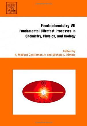 Femtochemistry VII fundamental ultrafast processes in chemistry, physics, and biology : VIIth International Conference on Femtochemistry, Fairmont Washington, Washington, DC, USA, July 17-22, 2005