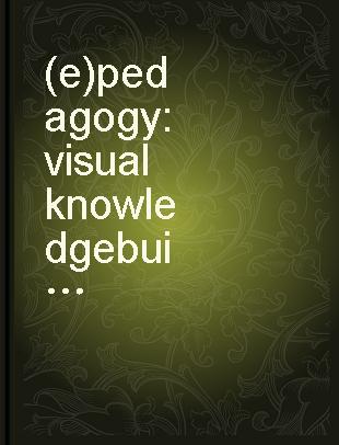 (e)pedagogy visual knowledge building : rethinking art and new media in education