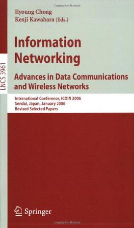 Information networking advances in data communications and wireless networks : international conference, ICOIN 2006, Sendai, Japan, January 16-19, 2006 : revised selected papers