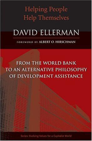 Helping people help themselves from the World Bank to an alternative philosophy of development assistance