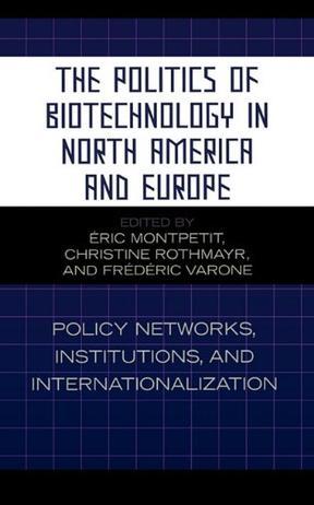 The politics of biotechnology in North America and Europe policy networks, institutions, and internationalization