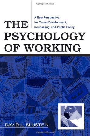 The psychology of working a new perspective for career development, counseling, and public policy