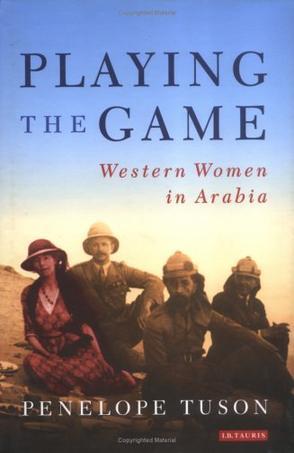 Playing the game the story of Western women in Arabia