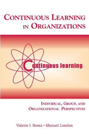 Continuous learning in organizations individual, group, and organizational perspectives