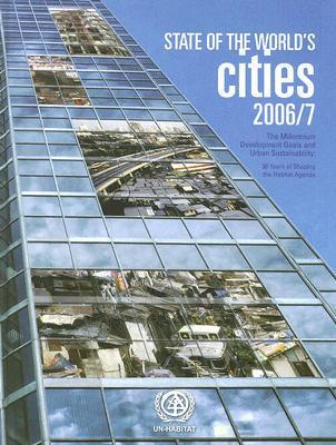 The state of the world's cities 2006/2007 the millennium development goals and urban sustainability : 30 years of shaping the Habitat Agenda