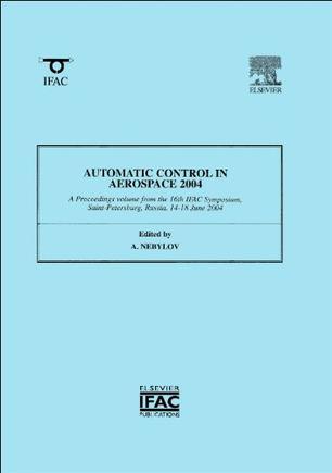 Automatic Control in Aerospace 2004 a proceedings volume from the 16th IFAC symposium, Saint-Petersburg, Russia, 14-18 June 2004