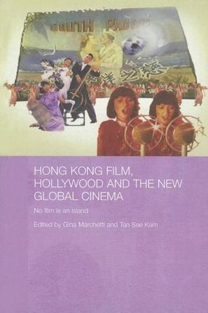 Hong Kong film, Hollywood and the new global cinema no film is an island