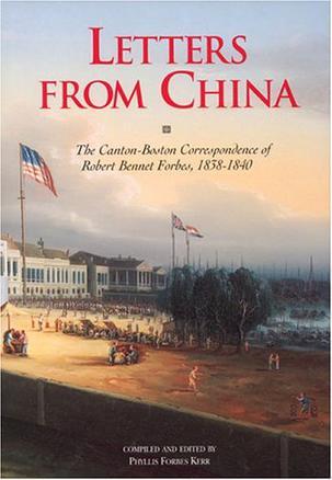 Letters from China the Canton-Boston correspondence of Robert Bennet Forbes, 1838-1840