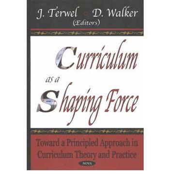 Curriculum as a shaping force toward a principled approach in curriculum theory and practice
