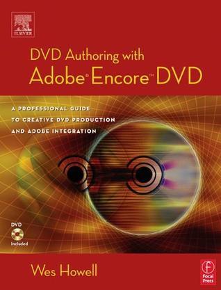 DVD authoring with Adobe Encore DVD a professional guide to creative DVD production and Adobe integration