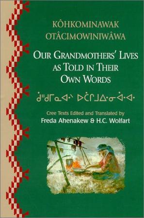 Kôhkominawak otâcimowiniwâwa = Our grandmothers' lives, as told in their own words
