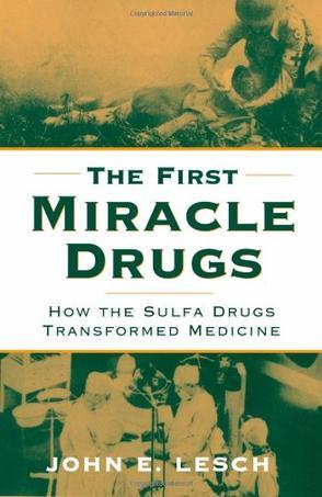 The first miracle drugs how the sulfa drugs transformed medicine