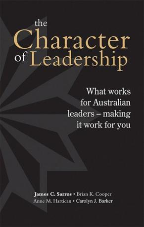 The character of leadership what works for Australian leaders - making it work for you
