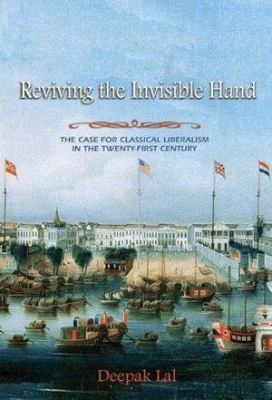 Reviving the invisible hand the case for classical liberalism in the twenty-first century