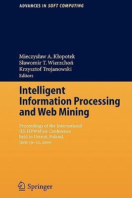 Intelligent information processing and web mining proceedings of the international IIS: IIPWM'06 conference held in Ustron, Poland, June 19-22, 2006