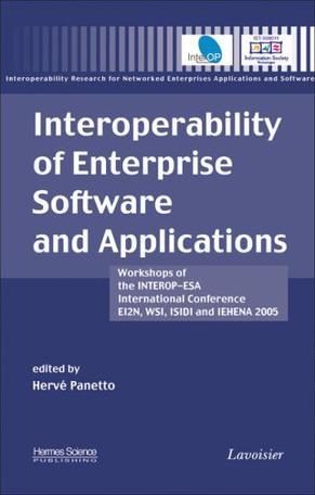 Interoperability of enterprise software and applications workshops of the INTEROP-ESA Interntional Conference, EI2N, WSI, ISIDI, and IEHENA 2005 : February 22nd, 2005 - Geneva, Switzerland