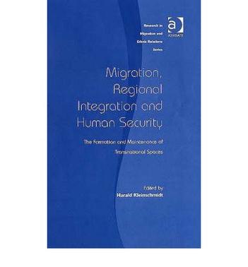 Migration, regional integration and human security the formation and maintenance of transnational spaces