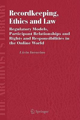 Recordkeeping, ethics and law regulatory models, participant relationships and rights and responsibilities in the online world