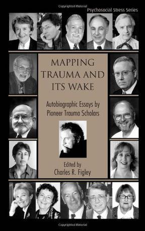 Mapping trauma and its wake autobiographic essays by pioneer trauma scholars