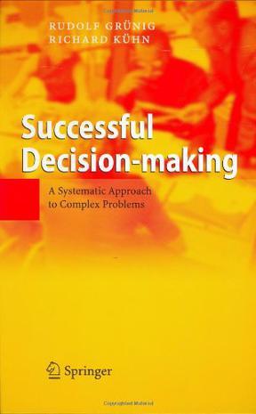 Successful decision making a systematic approach to complex problems