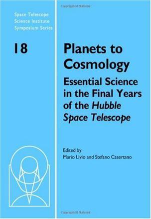 Planets to cosmology essential science in the final years of the Hubble Space Telescope : proceedings of the Space Telescope Science Institute Symposium, held in Baltimore, Maryland, May 3-6, 2004
