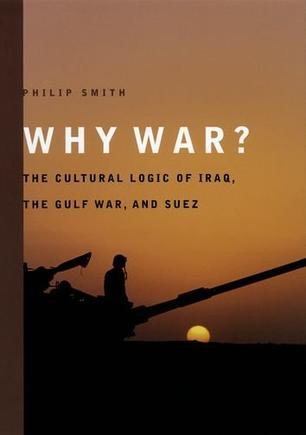 Why war? the cultural logic of Iraq, the Gulf War, and Suez