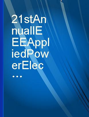 21st Annual IEEE Applied Power Electronics Conference and Exposition : 19-23 March 2006 : Dallas, TX.