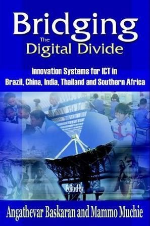 Bridging the digital divide innovation systems for ICT in Brazil, China, India, Thailand and Southern Africa