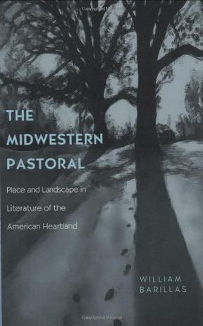 The midwestern pastoral place and landscape in literature of the American heartland