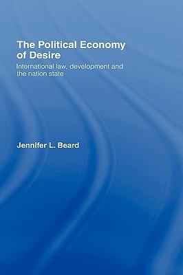 The political economy of desire international law, development and the nation state