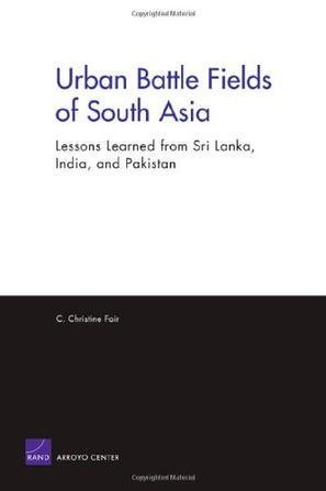 Urban battle fields of South Asia lessons learned from Sri Lanka, India, and Pakistan
