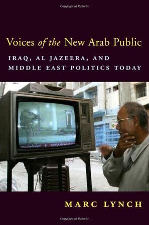 Voices of the new Arab public Iraq, Al-Jazeera, and Middle East politics today