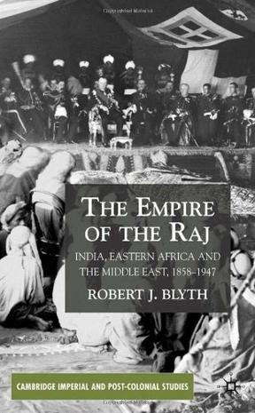 The empire of the Raj India, Eastern Africa and the Middle East, 1858-1947