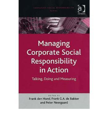 Managing corporate social responsibility in action talking, doing and measuring