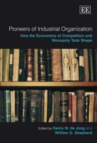 Pioneers of industrial organization how the economics of competition and monopoly took shape