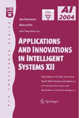 Applications and innovations in intelligent systems XII proceedings of AI-2004, the twenty-fourth SGAI International Conference on Innovative Techniques and Applications of Artificial Intelligence