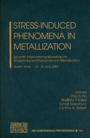 Stress-induced phenomena in metallization Seventh International Workshop on Stress-Induced Phenomena in Metallization, Austin, Texas, 14-16 June 2004