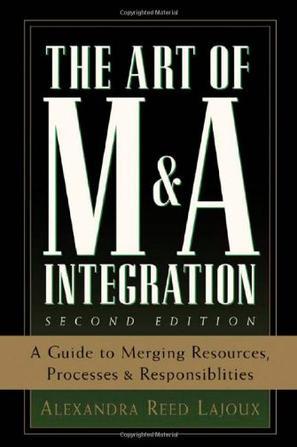 The art of M&A integration a guide to merging resources, processes, and responsibilities